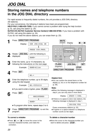 Page 2020
JOG DIAL
Storing names and telephone numbers
in the JOG DIALdirectory!
For rapid access to frequently dialed numbers, the unit provides a JOG DIALdirectory 
(50 stations). 
For your convenience, the following 2 stations have been pre-programmed.
HELP-FAX (1-800-435-7329):If you cannot correct a problem after trying the help function 
(p. 8), call using this station (p. 24).
IQ-FAX-CS (IQ-FAX Customer Service Center)(1-888-332-9728):If you have a problem with
IQ-FAX, call using this station (p. 24).
If...