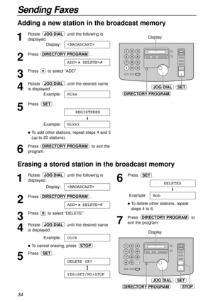 Page 3434
Sending Faxes
Adding a new station in the broadcast memory
1
Rotate until the following is
displayed.
Display:
2
Press .
3
Press to select “ADD”.
4
Rotate until the desired name
is displayed.
Example:
5
Press .
Example:
lTo add other stations, repeat steps 4 and 5
(up to 20 stations).
6
Press to exit the
program.DIRECTORY PROGRAM
Nikki
REGISTERED
SET
Mike
JOG DIAL
ADD=  DELETE=#
DIRECTORY PROGRAM

JOG DIAL
JOG DIALSET
DIRECTORY PROGRAM
Display
Erasing a stored station in the broadcast memory
1
Rotate...