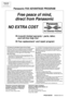 Page 84Free peace of mind,
direct from Panasonic
NO EXTRACOST
n6-month limited warranty1: parts, labor,
and toll-free help line
2
nFree replacement3and repair program
Panasonic FAX ADVANTAGE PROGRAM
FAX ADVANTAGE PROGRAM
Panasonic Consumer Electronics
Company, Division of Matsushita
Electric Corporation of America
One Panasonic Way, 
Secaucus, New Jersey 07094
Panasonic Sales Company,
Division of Matsushita Electric of
Puerto Rico, Inc.
Ave. 65 de Infantería, Km. 9.5
San Gabriel Industrial Park, Carolina,...