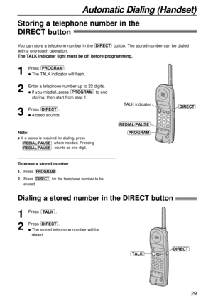 Page 2929
Automatic Dialing (Handset)
Storing a telephone number in the
DIRECT button
1
Press .
lThe TALK indicator will flash.
2
Enter a telephone number up to 22 digits.
lIf you misdial, press to end
storing, then start from step 1.
3
Press .
lAbeep sounds.
DIRECT
PROGRAM
PROGRAM
DIRECTTALK indicator
PROGRAM
REDIAL/PAUSE
Note:
lIf a pause is required for dialing, press 
where needed. Pressing 
counts as one digit.
To erase a stored number
1.Press .
2.Press for the telephone number to be
erased.
DIRECT...