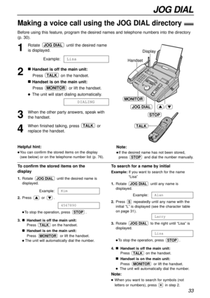 Page 3333
JOG DIAL
Making a voice call using the JOG DIALdirectory!
Before using this feature, program the desired names and telephone numbers into the directory
(p. 30).
1
Rotate until the desired name
is displayed.
Example:
2
nHandset is off the main unit:
Press on the handset.
nHandset is on the main unit:
Pressor lift the handset.
lThe unit will start dialing automatically.
3
When the other party answers, speak with
the handset.
4
When finished talking, press or
replace the handset.TALK
DIALING
MONITOR...