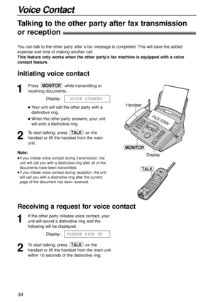 Page 3434
Voice Contact
1
Presswhile transmitting or
receiving documents.
Display:
lYour unit will call the other party with a
distinctive ring.
lWhen the other party answers, your unit
will emit a distinctive ring.
2
To start talking, press on the
handset or lift the handset from the main
unit.TALK
VOICE STANDBY
MONITOR
Handset
MONITOR
FACE DOWN
Display
TALK
Note:
lIf you initiate voice contact during transmission, the
unit will call you with a distinctive ring after all of the
documents have been...
