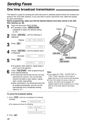 Page 3838
Sending Faxes
1
Insert the document FACE DOWN.
lIf necessary, press 
repeatedly to select the desired setting 
(p. 35).
2
Rotate  until the following is
displayed.
Display:
3
Press .
4
Rotate  until the desired name
is displayed.
Example:
5
Press .
lTo program other stations, repeat steps 4 
and 5 (up to 20 stations).
6
Press  after programming all
of the desired stations.
lThe document will be fed into the unit and
scanned into memory. The unit will then
transmit the data to each station, calling...