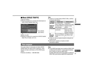 Page 11Medidor de señal   Muestra el estado de la recepción de SIRIUS Satellite 
Radio Plus (4 niveles: de 0 a 3). ID de SIRIUS 
(para trá co) Estado del sistema 
   Muestra el estado de la conexión del sintonizador de 
trá co SIRIUS Satellite Radio Plus.
Para empezar
Para poder utilizar el sintonizador de trá co SIRIUS 
Satellite Radio Plus debe primero registrarse. Llame 
después de haber con rmado su ID de SIRIUS (para 
trá co).
   Número de teléfono:  1-800-869-5364
 Menú SIRIUS TRAFFICNota:   Cuando...