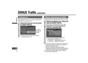 Page 18SIRIUS Traf c (continuación)
Guía por voz 
Se puede ofrecer la guía por voz para la información de 
trá co durante la guía de la ruta.
Seleccione [Guía por voz] del menú 
de SIRIUS TRAFFIC.
Se ilumina 
cuando está 
activado.
   Seleccione de nuevo [Guía por voz] para 
cancelar la guía por voz.
Mostrar información de trá co
Es posible elegir los iconos de trá co que se muestran en el mapa. 
1Seleccione [Mostrar info. trá co] del 
menú de SIRIUS TRAFFIC.
   Se mostrará la pantalla Mostrar info. trá co....