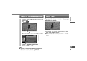 Page 27Menú Vídeo
Toque la pantalla mientras se muestra el vídeo para que 
aparezca el menú de vídeo.
   Consulte las Instrucciones de funcionamiento para 
saber cómo funciona [Pantalla].
   Seleccione [Ocultar botones] para cerrar el menú de 
vídeo.
Pantalla de funcionamiento del vídeo
Cuando se muestre la pantalla de reproducción del 
iPod con vídeo,  
Pulse .
Nota:   Consulte las Instrucciones de funcionamiento para 
saber cómo funciona [Sonido] y [ASPECTO].
Muestra la pantalla de reproducción del iPod...