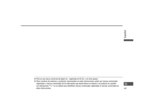 Page 35   iPod es una marca comercial de Apple Inc., registrada en EE.UU. y en otros países.   Otros nombres de sistemas y productos mencionados en estas instrucciones suelen ser marcas comerciales 
registradas o marcas comerciales de los fabricantes que desarrollaron el sistema o el producto en cuestión.
   Las indicaciones ™ y 
® no se utilizan para identi car marcas comerciales registradas ni marcas comerciales en 
estas instrucciones.
Español
35
107...