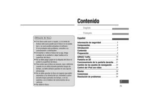 Page 7    Si el disco está sucio o rayado, o si la lente de 
lectura está sucia puede que el disco no se pueda 
leer y no será posible actualizar el software. 
Si se produjera este problema, consulte a su 
concesionario o distribuidor.  
   Al insertar o retirar el disco de la caja, tenga 
cuidado de no arañarlo o dejar huellas en la 
super cie del disco. 
   No se debe pegar papel en la etiqueta del disco ni 
arañar la super cie del disco. 
   Para evitar que el disco se ensucie, raye o deforme 
cuando no...