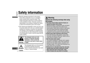 Page 2
Safety information

  Read the operating instructions for the product 
and all other components of your car navigation 
system carefully before using the system. They 
contain instructions about how to use the system in 
a safe and effective manner. Panasonic assumes no 
responsibility for any problems resulting from failure 
to observe the instructions given in this manual.

  This manual uses pictographs to show you how to use 
the product safely and to alert you to potential dangers 
resulting...
