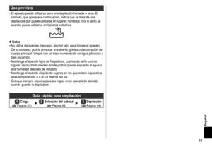 Page 4141
Español
Usoprevisto
•	El	aparato	puede	utilizarse	para	una	depilación	húmeda	o	seca.	El	símbolo,	 que 	 aparece 	 a 	 continuación, 	 indica 	 que 	 se 	 trata 	 de 	 una 	
depiladora

	 que 	 puede 	 utilizarse 	 en 	 lugares 	 húmedos. 	 Por 	 lo 	 tanto, 	 el 	
aparato

	 puede 	 utilizarse 	 en 	 bañeras 	 o 	 duchas.
►Notas•	No	utilice	disolventes,	benceno,	alcohol,	etc.	para	limpiar	el	aparato.	De	 lo 	 contrario, 	 podría 	 provocar 	 una 	 avería, 	 grietas 	 o 	 decoloración 	 del...