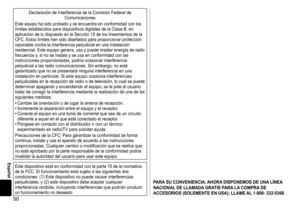 Page 5050
Español
Declaración	de	Interferencia	de	la	Comisión	Federal	de	Comunicaciones
Este
	
equipo 	 ha 	 sido 	 probado 	 y 	 se 	 encuentra 	 en 	 conformidad 	 con 	 los 	
límites

	
establecidos 	 para 	 dispositivos 	 digitales 	 de 	 la 	 Clase 	 B, 	 en 	
aplicación

	 de 	 lo 	 dispuesto 	 en 	 la 	 Sección 	 15 	 de 	 los 	 lineamientos 	 de 	 la 	
CFC.

	
Estos 	 límites 	 han 	 sido 	 diseñados 	 para 	 proporcionar 	 protección 	
razonable

	 contra 	 la 	 interferencia 	 perjudicial 	 en 	 una...