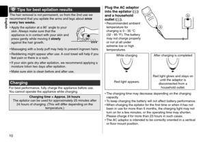 Page 1010
English
 Tips for best epilation \cresults
The hair removal is not permanent, so from th\le 2n\f use we 
recommen\f that you epilate the arms an\f legs about once 
every two weeks.
•	Apply the epilator \lat a 90˚ angle to y\lour 
skin. Always make sure that the 
appliance is in con\ltact with your skin an\f 
press gently while \lmoving it slowly 
against the hair g\lrowth.
90
•	Massaging with a bo\l\fy puff may help to prevent ingrown hairs.
•	 Re\f\fening might app\lear after use. A cool towel will...