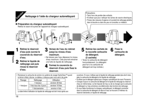 Page 1818
Français
Nettoyage à l’aide du chargeur autonettoyantEntretien
Préparation du chargeur autonettoyantRetirez le rasoir et la prise de l’appareil du chargeur autonettoyant\
.

1
1Retirez le réservoir 
d’eau puis ouvrez le 
couvercle du réservoir 
d’eau.
2
2Retirez le liquide de 
nettoyage usé puis 
rincez le réservoir 
d’eau.
3
3Versez de l’eau du robinet 
jusqu’au niveau d’eau 
maximum.
Ne laissez pas l’eau dépasser le niveau 
d’eau maximum. Cela pourrait entraîner 
une fuite du liquide de...