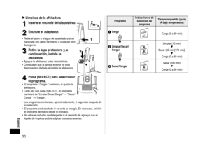 Page 3030
 Español
Limpieza de la afeitadora
1
1Inserte el enchufe del dispositivo.
 
2
2Enchufe el adaptador. 
Retire el jabón o el agua de la afeitadora si se 
ha lavado con jabón de manos o cualquier otro 
detergente.•
2
1
3
3Retire la tapa protectora y, a 
continuación, instale la 
afeitadora.
Apague la afeitadora antes de instalarla.
Compruebe que la lámina exterior no está 
deformada ni dañada al instalar la afeitadora.•
•
3
4
4Pulse [SELECT] para seleccionar 
el programa.
El programa “ Cargar “ comienza...