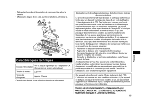 Page 1515
 Français
Débranchez le cordon d’alimentation du rasoir avant de retirer la \
batterie.
Effectuez les étapes de 
1 à 9, surélevez la batterie, et retirez-la.




 


Caractéristiques techniques
Source d’alimentation Voir la plaque signalétique sur l’adaptateur CA.
(Conversion de tension automatique)
Tension du moteur 3,6 V
Temps de 
chargementApprox. 1 heure
Ce produit est destiné à une utilisation domestique uniquement.
•
•Déclaration sur le brouillage radioélectrique de la Commission...