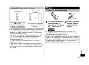 Page 1919
Español
Lectura de las luces durante la carga
Durante la carga Cuando la carga se haya 
completado
La lámpara de estado de carga   () se ilumina.
El número de la lámpara de 
capacidad de batería aumentará  a medida que avance la carga. Todas las lámparas se encienden 
y se apagan transcurridos 5  segundos.
Una

	vez	que	finalice	la	carga,	al	poner	el	interruptor	de	encendido	en	la	
posición ON con la afeitadora enchufada, todas las lámparas se 
encienden, y se apagan transcurridos 5 segundos. Esto...