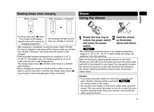 Page 55
 English
Readinglampswhencharging
While charging After charging is completed
The charge status lamp () glows.The number of the battery 
capacity lamp will increase as  charging progresses. All the lamps will light up and 
then turn off after 5 seconds.
After charging is completed, turning the power switch ON with 
the shaver plugged in will cause all the lamps to light up and then 
turn off after 5 seconds. This shows that the shaver is fully 
charged.
Recommended ambient temper
 ature...