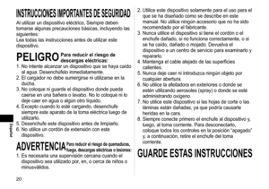 Page 200
Español
INSTRUCCIONESIMPORTANTESDESEGURIDAD
Al utilizar un dispositivo eléctrico, Siempre deben 
tomarse algunas precauciones básicas, incluyendo las 
siguientes:
Lea todas las instrucciones antes de utilizar este 
dispositivo.
PELIGROPara reducir el riesgo de 
descargas eléctricas:
1.

  No intente alcanzar un dispositivo que se haya caído 
al agua. Desenchúfelo inmediatamente.
2.

  El cargador no debe sumergirse ni utilizarse en la 
ducha.
3.

  No coloque ni guarde el...