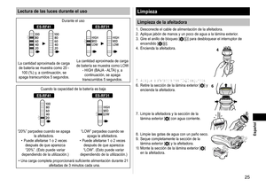 Page 255
 Español
Lectura de las luces durante el uso
Durante el uso
ES‑RF41ES‑RF31
La cantidad aproximada de carga 
de batería se muestra como 20 -  100 (%) y, a continuación, se 
apaga transcurridos 5 segundos. La cantidad aproximada de carga 
de batería se muestra como LOW  - HIGH (BAJA - ALTA) y, a continuación, se apaga 
transcurridos 5 segundos.
Cuando la capacidad de la batería es baja
ES‑RF41ES‑RF31
“20%” parpadea cuando se apaga  la afeitadora.
Puede afeitarse 1 o 2 veces  después de que aparezca...