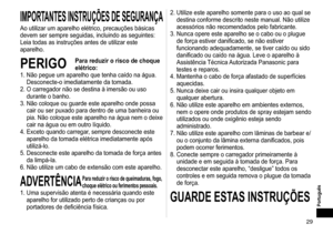 Page 299
Português
IMPORTANTESINSTRUÇÕESDESEGURANÇA
Ao utilizar um aparelho elétrico, precauções básicas 
devem ser sempre seguidas, incluindo as seguintes:
Leia todas as instruções antes de utilizar este 
aparelho.
PERIGOPara reduzir o risco de choque 
elétrico:
1.

  Não pegue um aparelho que tenha caído na água. 
Desconecte-o imediatamente da tomada.
2.

  O carregador não se destina à imersão ou uso 
durante o banho.
3.

  Não coloque ou guarde este aparelho onde possa 
cair ou ser...