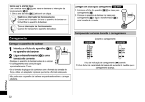 Page 323
Português
Como usar o anel de trava
Use o anel de trava [D5] para travar e destravar o interruptor de 
funcionamento [D9].
1.  Gire o anel de trava [D5] até ouvir um clique.
Destrave o interruptor de funcionamento:
Quando se for barbear, for lavar o aparelho de barbear ou 
for
	lubrificar	o	aparelho	de	barbear.
Trave o interruptor de funcionamento:
Quando for transportar o aparelho de barbear.
Carregamento
Carregar o aparelho de barbear
1
1Introduza a ficha do aparelho [E]
no aparelho de...