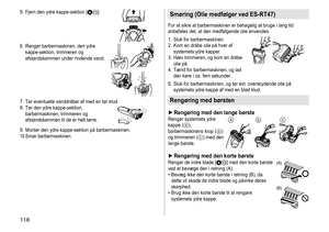 Page 118118
5.	 Fjern	den	ydre	kappe-sektion	[A;].
6.	 Rengør	barbermaskinen,	den	ydre	kappe-sektion,	 trimmeren 	 og 	
afstandskammen

	
under
 	
rindende
 	
vand.
7.	 Tør	eventuelle	vanddråber	af	med	en	tør	klud.
8.	 Tør 	 den 	 ydre 	 kappe-sektion, 	
barbermaskinen,

	 trimmeren 	 og 	
afstandskammen

	 til 	 de 	 er 	 helt 	 tørre.
9.	 Monter	den	ydre	kappe-sektion	på	barbermaskinen.10.	Smør	barbermaskinen.
Smøring (Olie medfølger ved ES‑RT47)
For	at	sikre	at	barbermaskinen	er	behagelig	at	bruge	i	lang	tid...