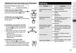 Page 119119
RO
H
SK
CZ
PL
FIN
S
N
P
DK
E
NL
I
F
D
GBUdskiftning af dens ydre kappe og de indre blade
systemets	ydre	kappe en	 gang 	 om 	 året
indre 	 blade en
	 gang 	 hvert 	 andet 	 år
 ►Fjern den ydre kappe ‑ sektionTryk	på	frigørelsesknapperne	til	kapperammen	[A4]	og
	
løft
	
den
	
ydre
	
kappe-sektion
	
[A;]	opad.
 ► Påsæt den ydre kappe ‑ sektionSæt	den	ydre	kappe-sektion	[A;]	på	barbermaskinen,	indtil
	
den
	
klikker.
 ► Udskiftning af systemets ydre folie1.	 Tryk	på	frigørelsesknapperne	til	systemets...