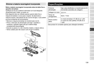 Page 139139
RO
H
SK
CZ
PL
FIN
S
N
P
DK
E
NL
I
F
D
GBEliminar a bateria recarregável incorporada
Retire a bateria recarregável incorporada antes de deitar fora o 
aparelho de barbear�Certifique-se
	 de 	 que 	 a 	 bateria 	 é 	 eliminada 	 num 	 local 	 designado 	
oficialmente

	 para 	 o 	 efeito, 	 se 	 existir 	 um.
Este
	 diagrama 	 deve 	 ser 	 utilizado 	 apenas 	 quando 	 deitar 	 fora 	 a 	
máquina

	 de 	 barbear 	 e 	 nunca 	 para 	 a 	 reparar. 	 Se 	 desmontar 	 a 	
máquina

	 sozinho, 	 esta...