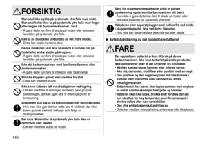 Page 146146
FORSIKTIG
Man skal ikke trykke på systemets ytre folie med makt� 
Man skal heller ikke ta på systemets ytre folie med fingre 
eller negler når barbermaskinen er i bruk
�
-	Å	gjøre	dette	kan	føre	til	skade	på	huden	eller	redusere	levetiden	 på 	 systemets 	 ytre 	 folie.
Ikke ta på bladdelen (metalldel) på det indre bladet�-	Dette	kan	skade	hendene	dine.
Denne maskinen skal ikke brukes til å barbere hår på 
hodet eller andre steder på kroppen �
-	Å	gjøre	dette	kan	føre	til	skade	på	huden	eller...