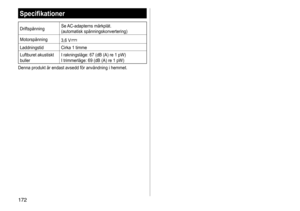 Page 172172
Specifikationer
DriftspänningSe 	AC-adapterns 	 märkplåt.
(automatisk 	 spänningskonvertering)
Motorspänning 3,6
	 V
Laddningstid Cirka 	 1 	 timme
Luftburet 	 akustiskt 	
buller I

	 rakningsläge: 	 67 	 (dB 	 (A) 	 re 	 1 	 pW)
I
	 trimmerläge: 	 69 	 (dB 	 (A) 	 re 	 1 	 pW)
Denna
	 produkt 	 är 	 endast 	 avsedd 	 för 	 användning 	 i 	 hemmet.  