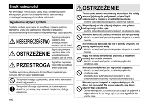 Page 192192
Środki ostrożności
Aby	zmniejszyć	ryzyko	urazu,	utraty	życia,	porażenia	prądem	elektrycznym,	 pożaru 	 i 	 uszkodzenia 	 mienia, 	 zawsze 	 należy 	
przestrzegać

	 następujących 	 środków 	 ostrożności.
Wyjaśnienie użytych symboli
Poniższe	symbole	są	używane	do	klasyfikacji	i	opisania	poziomu	zagrożenia,	 urazu 	 oraz 	 uszkodzenia 	 własności 	 w 	 przypadku 	
niezastosowania

	 się 	 do 	 ostrzeżenia 	 i 	 nieprawidłowego 	 użycia 	 produktu.
NIEBEZPIECZEŃSTWO
Sygnalizuje	potencjalne	zagrożenie,...