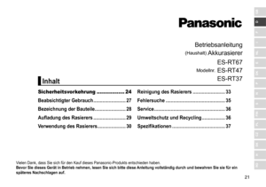 Page 2121
RO
H
SK
CZ
PL
FIN
S
N
P
DK
E
NL
I
F
D
GB
Betriebsanleitung
(Haushalt)	Akkurasierer
Modellnr.	
ES
- RT67
ES - RT47
ES - RT37
Vielen	Dank,	dass	Sie	sich	für	den	Kauf	dieses	Panasonic-Produkts	entschieden	haben.
Bevor Sie dieses Gerät in Betrieb nehmen, lesen Sie sich bitte  diese Anleitung vollständig durch und bewahren Sie sie für ein 
späteres Nachschlagen auf
�
Sicherheitsvorkehrung .................. 24
Beabsichtigter Gebrauch  �������������������������
27
Bezeichnung der Bauteile...