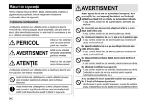 Page 260260
Măsuri de siguranţă
Pentru	a	reduce	riscul	de	rănire,	deces,	electrocutare,	incendiu	şi	pagube	 aduse 	 proprietăţii, 	 trebuie 	 respectate 	 întotdeauna 	
următoarele

	 măsuri 	 de 	 siguranţă.
Explicarea simbolurilor
Următoarele	simboluri	sunt	utilizate	pentru	a	clasifica	şi	descrie	nivelul	 de 	 risc, 	 rănire 	 şi 	 pagube 	 aduse 	 proprietăţii, 	 care 	 pot 	 avea 	 loc 	
atunci

	 când 	 semnificaţia 	 acestora 	 nu 	 este 	 luată 	 în 	 considerare 	 şi 	 are 	
loc

	 o 	 utilizare...