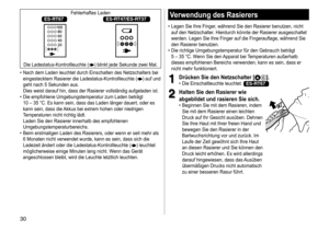 Page 3030
Fehlerhaftes	LadenES-RT67ES-RT47/ES-RT37
	
Die	Ladestatus-Kontrollleuchte	()	blinkt	jede	Sekunde	zwei	Mal.
	• Nach

	
dem
	
Laden
	
leuchtet
	
durch
	
Einschalten 	 des 	 Netzschalters 	 bei 	
eingestecktem

	
Rasierer
	
die
	
Ladestatus-Kontrollleuchte 	 (
)	auf	und	geht
	
nach
	
5
	
Sekunden
	
aus.	
Dies
	
weist
	
darauf
	
hin,
	
dass
	
der
	
Rasierer
	
vollständig
	
aufgeladen 	 ist.
	• Die

	
empfohlene
	
Umgebungstemperatur
	
zum
	
Laden
	
beträgt 	
10

	
–
	
35
	
°C.
	
Es
	
kann
	
sein,
	
dass...