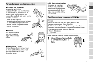 Page 3131
RO
H
SK
CZ
PL
FIN
S
N
P
DK
E
NL
I
F
D
GBVerwendung des Langhaarschneiders
 ►Trimmen von KotelettenSchieben	Sie	den	Griff	des	Langhaarschneiders
	 nach 	 oben. 	 Schalten 	
Sie

	 den 	 Rasierer 	 ein, 	 richten 	 Sie 	 ihn 	 im 	
rechten

	 Winkel 	 zu 	 Ihrer 	 Haut 	 aus 	 und 	
bewegen

	 Sie 	 das 	 Gerät 	 nach 	 unten, 	 um 	 Ihre 	
Koteletten

	 zu 	 trimmen.
	• Halten

	 Sie 	 den 	 Löse- 	 und 	
V

erriegelungsknopf 	 gedrückt 	 und 	 schieben 	
Sie

	 den 	 Griff 	 des 	 Langhaarschneiders...