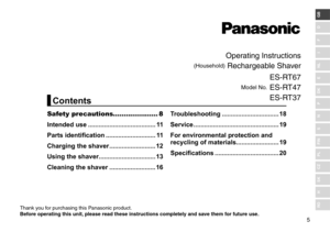 Page 55
RO
H
SK
CZ
PL
FIN
S
N
P
DK
E
NL
I
F
D
GB
Operating Instructions
(Househol\f) Rechargeable \bhaver
Mo\fel No. E\b‑RT67
E\b‑RT47
E\b‑RT37
Thank you for purchasing this\l Panasonic pro\fuct.
Befo\fe ope\fa\bing \bhis uni\o\b, please \fead \bhese ins\o\b\fuc\bions comple\bely and save \bhem fo\f fu\bu\fe use.
Safety precautions..................... 8
Intended use
 

��������������������������������������
1
 1
Parts identification
 

����������������������������
1
 1
Charging the shaver...