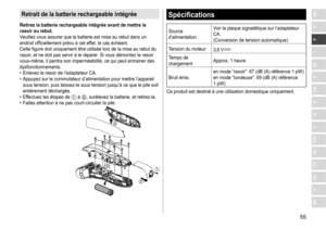 Page 5555
RO
H
SK
CZ
PL
FIN
S
N
P
DK
E
NL
I
F
D
GBRetrait de la batterie rechargeable intégrée
Retirez la batterie rechargeable intégrée avant de mettre le 
rasoir au rebut�
V

euillez 	 vous 	 assurer 	 que 	 la 	 batterie 	 est 	 mise 	 au 	 rebut 	 dans 	 un 	
endroit

	 officiellement 	 prévu 	 à 	 cet 	 effet, 	 le 	 cas 	 échéant.
Cette
	 figure 	 doit 	 uniquement 	 être 	 utilisée 	 lors 	 de 	 la 	 mise 	 au 	 rebut 	 du 	
rasoir

, 	 et 	 ne 	 doit 	 pas 	 servir 	 à 	 le 	 réparer. 	 Si 	 vous...