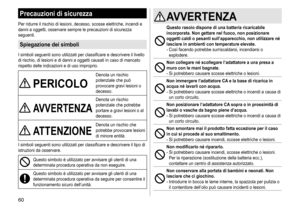 Page 6060
Precauzioni di sicurezza
Per	ridurre	il	rischio	di	lesioni,	decesso,	scosse	elettriche,	incendi	e	danni	 a 	 oggetti, 	 osservare 	 sempre 	 le 	 precauzioni 	 di 	 sicurezza 	
seguenti.
Spiegazione dei simboli
I	simboli	seguenti	sono	utilizzati	per	classificare	e	descrivere	il	livello	di	 rischio, 	 di 	 lesioni 	 e 	 di 	 danni 	 a 	 oggetti 	 causati 	 in 	 caso 	 di 	 mancato 	
rispetto

	 delle 	 indicazioni 	 e 	 di 	 uso 	 improprio.
PERICOLO
Denota	un	rischio	potenziale	 che 	 può 	
provocare...