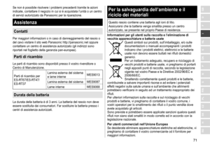 Page 7171
RO
H
SK
CZ
PL
FIN
S
N
P
DK
E
NL
I
F
D
GBSe	non	è	possibile	risolvere	i	problemi	precedenti	tramite	le	azioni	indicate,	 contattare 	 il 	 negozio 	 in 	 cui 	 si 	 è 	 acquistata 	 l’unità 	 o 	 un 	 centro 	
di

	 servizi 	 autorizzato 	 da 	 Panasonic 	 per 	 la 	 riparazione.
Assistenza
Contatti
Per	maggiori	informazioni	o	in	caso	di	danneggiamento	del	rasoio	o	del	 cavo 	 visitare 	 il 	 sito 	 web 	 Panasonic 	 http://panasonic.net 	 oppure 	
contattare

	 un 	 centro 	 di 	 assistenza...