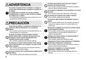 Page 9494
ADVERTENCIA
Si el aceite se ingiere de forma accidental, no induzca el 
vómito; beba abundante agua y póngase en contacto con 
un médico�
Si el aceite entra en contacto con los ojos, aclárelos 
inmediatamente y a fondo con agua corriente y póngase 
en contacto con un médico

�
-	El	incumplimiento	de	estas	instrucciones	puede	tener	como	consecuencia	 problemas 	 físicos.
PRECAUCIÓN
No permita que alfileres o suciedad se introduzcan en la 
clavija del cable de alimentación o en la clavija del 
aparato...