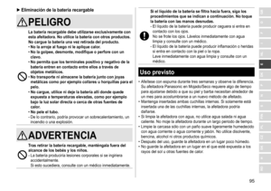 Page 9595
RO
H
SK
CZ
PL
FIN
S
N
P
DK
E
NL
I
F
D
GB ►Eliminación de la batería recargable
PELIGRO
La batería recargable debe utilizarse exclusivamente con 
esta afeitadora
�  No utilice la batería con otros productos �
No cargue la batería una vez retirada del producto

�
 
• No la arroje al fuego ni le aplique calor�
 • No la golpee, desmonte, modifique o perfore con un 
clavo

�
 
• No permita que los terminales positivo y negativo de la 
batería entren en contacto entre ellos a través de 
objetos metálicos...