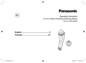 Page 1Operating Instructions
(Household) Micro-Foaming Cleansing Device
Model No. EH-XC10
English  ........................................................ 3
Français .................................................... 21
BC
EH-XC10_AM.indb   12015/07/21   18:02:23 