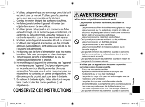 Page 2323
2. N’utilisez cet appareil que pour son usage prescrit tel qu’il 
est décrit dans ce manuel. N’utilisez pas d’accessoires 
qui ne sont pas recommandés par le fabricant.
3. Gardez le cordon éloigné des surfaces chauffées.
4.  Ne faites jamais tomber l’appareil ni insérer des 
objets dans aucun de ses orifices.
5. 
N’utilisez jamais cet appareil si son cordon ou sa fiche 
est endommagé, s’il ne fonctionne pas correctement, s’il 
est tombé ou est endommagé. Apportez l’appareil à un 
centre de réparation...