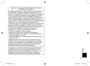 Page 3737
Déclaration sur le brouillage radioélectrique de la Commission fédérale des communications
Le présent équipement a fait l’objet d’essais et a été jugé conforme 
aux limites pour un dispositif numérique de classe B, en vertu du 
Chapitre 15 des règlements de la FCC. Ces limites sont conçues pou\
r 
fournir une protection raisonnable contre les interférences nuisibles 
lorsque l’appareil fonctionne dans une installation résidentielle. Le 
présent équipement génère, utilise et peut émettre de l’énergie...