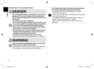 Page 88
►Disposing of the rechargeable battery
DANGER
The rechargeable battery is exclusively for use with this 
appliance. Do not use the battery with other products.
Do not charge the battery after it has been removed from 
the product.
• Do not throw into fire or apply heat.• Do not hit, disassemble, modify, or puncture with a nail.• Do not let the positive and negative terminals of the battery 
get in contact with each other through metallic objects.
• Do not carry or store the battery together with...