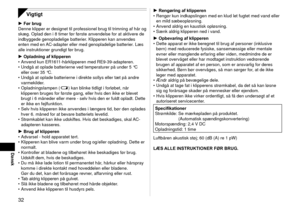 Page 323
Dansk
Vigtigt
Før brug
Denne klipper er designet til professionel brug til trimning af hår o\
g 
skæg. Oplad den i 8  timer før første anvendelse for at aktivere de 
indbyggede genopladelige batterier. Klipperen kan anvendes 
enten med en 
 AC‑adapter eller med genopladelige batterier. Læs 
alle instruktioner grundigt før brug.
Opladning af klipperen
Anvend kun ER161
 1‑hårklipperen med RE9‑39‑adapteren.
Undgå at oplade batterierne ved temperaturer på under 5 °C 
eller over 35 °C.
Undgå at oplade...