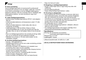 Page 47 47
Svenska
Viktigt
Innan användning
Denna hårklippningsmaskin är konstruerad för professionell 
användning för ansning av hår och skägg. Ladda den i 8 timma\
r 
innan första användningen så att de inbyggda laddningsbara 
batterierna aktiveras. Den kan användas med en nätadapter eller 
laddningsbara batterier. Läs alla instruktioner noga innan 
användning.
Ladda hårklippningsmaskinen
Använd endast hårklippningsmaskinen ER1611 med adaptern 
RE9‑39.
Undvik att ladda batterierna vid temperaturer under 5...