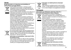 Page 91 91
Dansk
Brugerinformation om indsamling og bortskaffelsse af 
elektronikskrot og brugte batterier
Disse symboler på produkter, emballage og/eller 
ledsagedokumenter betyder, at brugte elektriske og 
elektroniske produkter og batterier ikke må smides ud 
som almindeligt husholdningsaffald.
Sådanne gamle produkter og batterier skal indleveres til 
behandling, genvinding resp. recycling i henhold til 
gældende nationale bestemmelser samt direktiverne 
2002/96/EF og 2006/66/EF. 
Ved at bortskaffe sådanne...