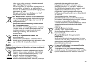 Page 93 93
hälsa och på miljön som annars skulle kunna uppstå 
p.g.a. otillbörlig avfallshantering. 
För mer information om uppsamling och återvinning av 
gamla produkter och batterier, var god kontakta din 
kommun, din avfallshanterare eller det försäljningsställe 
där du köpte din artikel. 
Olämplig avfallshantering kan beläggas med straff i 
enlighet med nationella bestämmelser.
För affärsanvändare inom den Europeiska Unionen
Om du vill kassera elektrisk eller elektronisk utrustning, 
var god kontakta din...