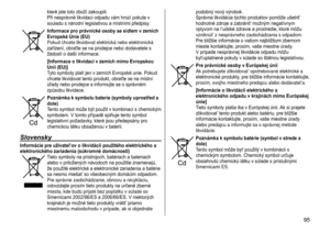 Page 95 95
které jste toto zboží zakoupili.  
Při nesprávné likvidaci odpadu vám hrozí pokuta v 
souladu s národní legislativou a místními předpisy.
Informace pro právnické osoby se sídlem v zemích 
Evropské Unie (EU)
Pokud chcete likvidovat elektrická nebo elektronická 
zařízení, obraťte se na prodejce nebo dodavatele s 
žádostí o další informace.
[Informace o likvidaci v zemích mimo Evropskou 
Unii (EU)]
Tyto symboly platí jen v zemích Evropské unie. Pokud 
chcete likvidovat tento produkt, obraťte se na...